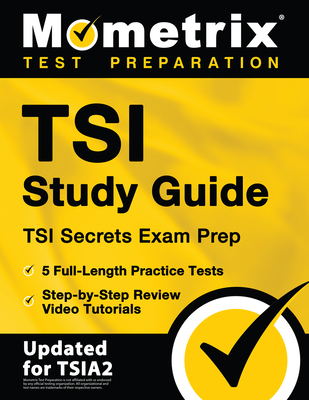 Tsi Study Guide - Tsi Secrets Exam Prep, 5 Full-Length Practice Tests, Step-By-Step Review Video Tutorials: [Updated for Tsia2] - Matthew Bowling (Editor)