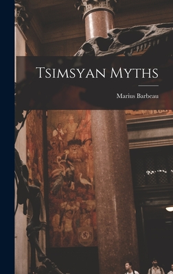 Tsimsyan Myths - Barbeau, Marius 1883-1969