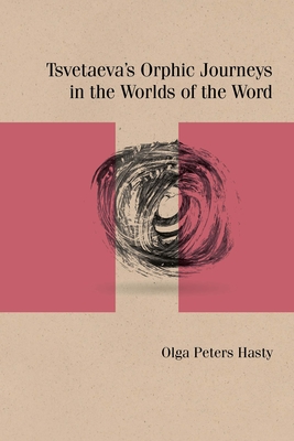 Tsvetaeva's Orphic Journeys in the Worlds of the Word - Hasty, Olga Peters