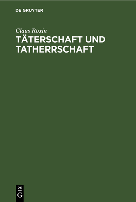 Tterschaft und Tatherrschaft - Roxin, Claus