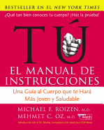 Tu: El Manual de Instrucciones: Una Guia Al Cuerpo Que Te Hara Mas Joven y Saludable