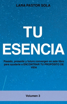 Tu Esencia: Pasado, Presente Y Futuro Convergen En Este Libro Para ...