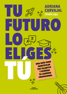 Tu Futuro Lo Eliges T Una Gu?a Para Empezar a Disear Tu Vida Profesional / Yo U Choose Your Own Future - Carvajal, Adriana, and @Adri Zip