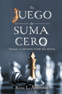 TU JUEGO de SUMA CERO: Tomar La Decision Puede Ser Deficil