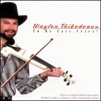 Tu Me Fais Crier - Waylon Thibodeaux