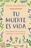 Tu Muerte Es Vida (Your Death Is Life - Spanish Edition): Una Historia de Confianza, Superacin Y Amor Eterno (a Story of Trust, Overcoming and Eternal Love)