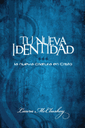 Tu Nueva Identidad: La Nueva Criatura En Cristo