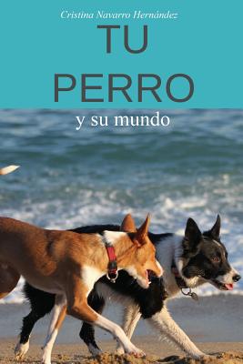 Tu Perro: Y Su Mundo - Navarro, Cristina, and Garcia, Irene (Illustrator)