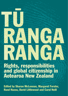 Tu Rangaranga: Rights, responsibilities and global citizenship in Aotearoa New Zealand - McLennan, Sharon (Editor), and Forster, Margaret (Editor), and Hazou, Rand (Editor)