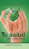 Tu salud est en tus manos: Gua prctica de salud