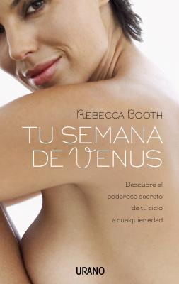 Tu Semana de Venus: Descubre el Poderoso Secreto de Tu Ciclo, A Cualquier Edad - Booth, Rebecca, MD