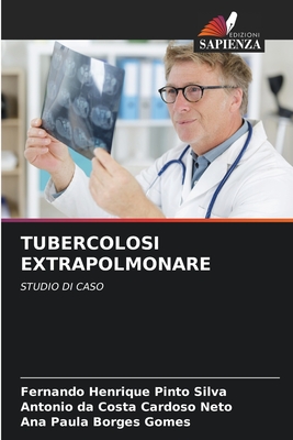 Tubercolosi Extrapolmonare - Henrique Pinto Silva, Fernando, and Da Costa Cardoso Neto, Antonio, and Borges Gomes, Ana Paula