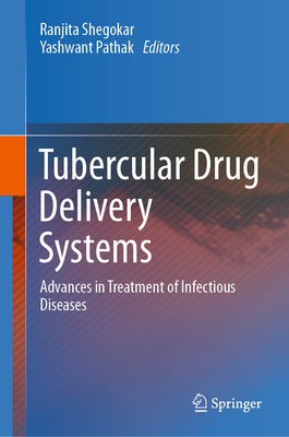 Tubercular Drug Delivery Systems: Advances in Treatment of Infectious Diseases - Shegokar, Ranjita (Editor), and Pathak, Yashwant (Editor)