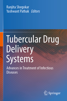 Tubercular Drug Delivery Systems: Advances in Treatment of Infectious Diseases - Shegokar, Ranjita (Editor), and Pathak, Yashwant (Editor)