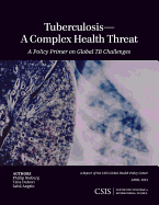 Tuberculosis-A Complex Health Threat: A Policy Primer of Global TB Challenges