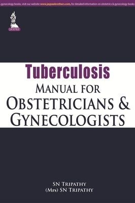 Tuberculosis Manual for Obstetricians & Gynecologists - Tripathy, SN, and Tripathy, (Mrs) SN