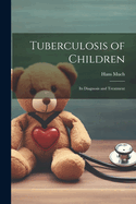 Tuberculosis of Children: Its Diagnosis and Treatment
