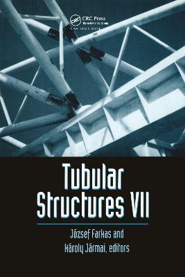 Tubular Structures VII: Proceedings of the Seventh International Symposium, Miskolc, Hungary, 28-30 August 1996 - Farkas, J (Editor), and Jarmai, H (Editor)
