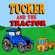 Tucker and the Tractor: A Fun Tractor Picture Book -Fun Tractor Books for Toddler Boys - Book 7