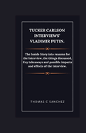 Tucker Carlson Interviews' Vladimir Putin.: The Inside Story into reasons for the Interview, the things discussed, Key takeaways and possible impacts and effects of the Interview.