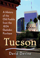 Tucson: A History of the Old Pueblo from the 1854 Gadsden Purchase