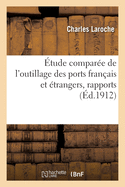 ?tude compar?e de l'outillage des ports fran?ais et ?trangers, rapports