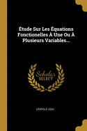 ?tude Sur Les ?quations Fonctionelles ? Une Ou ? Plusieurs Variables...