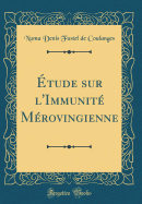 ?tude Sur l'Immunit? M?rovingienne (Classic Reprint)
