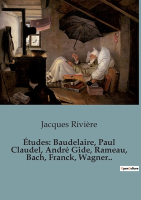 ?tudes: Baudelaire, Paul Claudel, Andr? Gide, Rameau, Bach, Franck, Wagner.. - Rivi?re, Jacques