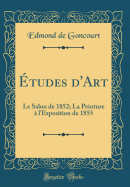 ?tudes d'Art: Le Salon de 1852; La Peinture ? l'Exposition de 1855 (Classic Reprint)