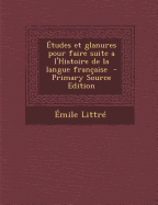 ?tudes Et Glanures Pour Faire Suite ? l'Histoire de la Langue Fran?aise