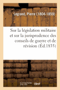 ?tudes Sur La L?gislation Militaire Et Sur La Jurisprudence Des Conseils de Guerre Et de R?vision