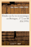 ?tudes Sur La Vie ?conomique En Bretagne, 1772-An III: Travaux de Ville, Journaux, Tableaux, Alg?bre, Langues ?trang?res, Musique Et Plainchant, Machines