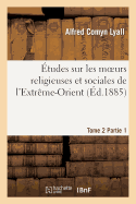tudes Sur Les Moeurs Religieuses Et Sociales de l'Extrme-Orient. Tome 2, Partie 1