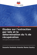 ?tudes sur l'extraction par lots et la d?termination du % de r?cup?ration