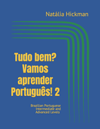 Tudo bem? Vamos aprender Portugu?s! 2: Brazilian Portuguese Intermediate and Advanced Levels