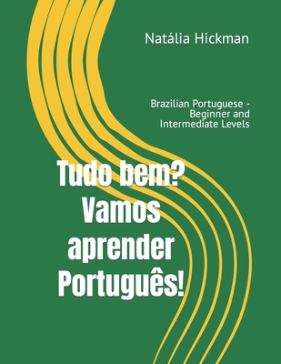 Tudo Bem? Vamos Aprender Portugu?s!: Brazilian Portuguese - Beginner and Intermediate Levels - Hickman, Natlia