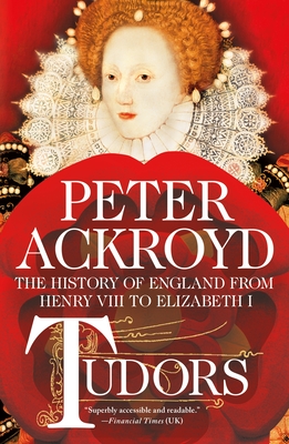 Tudors: The History of England from Henry VIII to Elizabeth I - Ackroyd, Peter