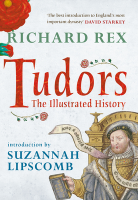 Tudors: The Illustrated History - Rex, Richard, and Lipscomb, Suzannah (Introduction by)