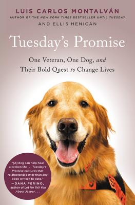Tuesday's Promise: One Veteran, One Dog, and Their Bold Quest to Change Lives - Montalvan, Luis Carlos, and Henican, Ellis