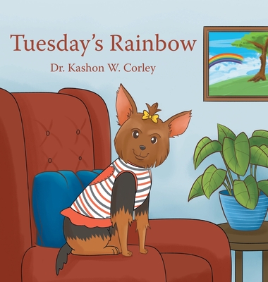 Tuesday's Rainbow - Corley, Kashon W, Dr.