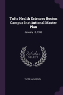 Tufts Health Sciences Boston Campus Institutional Master Plan: January 13, 1992