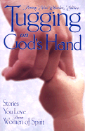 Tugging on God's Hand: Stories You Love from Women of Spirit