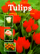 Tulips: The Complete Guide to Selecting and Growing - Horst, Arend, and Benvie, Sam