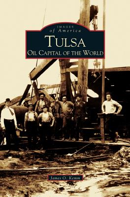 Tulsa: Oil Capital of the World - Kemm, James O