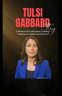 Tulsi Gabbard Story: A Woman of Substance Leading Change in American Politics