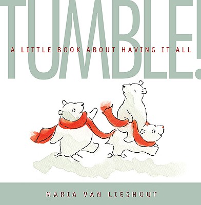 Tumble!: A Little Book about Having It All - Van Lieshout, Maria