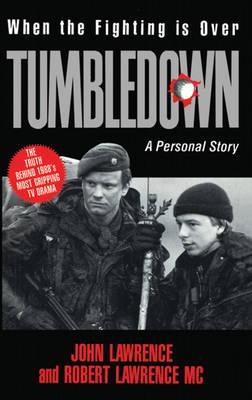 Tumbledown: When the Fighting is Over: A Personal Story - Lawrence, John, and Lawrence, Robert