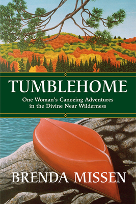 Tumblehome: One Woman's Canoeing Adventures in the Divine Near-Wilderness - Missen, Brenda