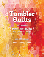 Tumbler Quilts: Just One Shape, Endless Possibilities, Play with Color & Design